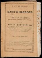 A comparison of the bars & harbors of the Gulf of Mexico, from the mouth of the Mississippi River to Vera Cruz, and of the mines and mining in California, Nevada, Coihuila [sic], Chuhuahua, and North Carolina, with a comparative view of the richness of th