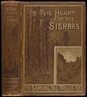 In the Heart of the Sierras: The Yo Semite Valley, both Historical and Descriptive: And Scenes by the Way. Big Tree Groves. The High Sierra, with its Magnificent Scenery, Ancient and Modern Glaciers, and other Objects of Interest; with Tables of Distances