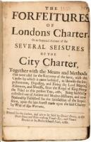 City-Liberties: or, the Rights and Privileges of Freemen. Being a Concise Abridgement of all the Laws, Charters, By-Laws, and Customs on London, down to this Time... [bound after] The Forfeitures of Londons charter, or an Impartial Account of the Several 