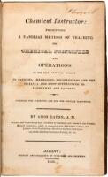 Chemical Instructor: Presenting a Familiar Method of Teaching the Chemical Principles and Operations of the most Practical Utility to Farmers, Mechanics, Housekeepers and Physicians; and most Interesting to Clergymen and Lawyers. Intended for Academies an