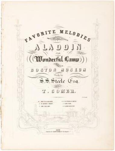 Favorite Melodies from the Grand Chinese Spectacle of Aladdin or the Wonderful Lamp, as produced at the Boston Museum. Words by S.S. Steele, Esq., Composed by T.[Thomas] Comer