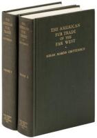 The American Fur Trade of the Far West: A History of the Pioneer Trading Posts and Early Fur Companies of the Missouri Valley and the Rocky Mountains and of the Overland Commerce with Santa Fé