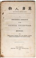 “Ten Thousand Chinese Things”/ A Descriptive Catalogue of the Chinese Collection in Philadelphia. With miscellaneous remarks upon the manners, customs, trade, and government of the Celestial Empire