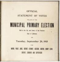 Official Statement of Votes Polled at the Municipal Primary Election Held in the City and County of San Francisco, State of California, on Tuesday, September 28, 1915 for Mayor, Police Judge, District Attorney, Assessor, Auditor, County Clerk, Sheriff, Co