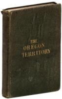 The Oregon Territory: A Geographical and Physical Account of that Country and its Inhabitants with Outlines of its History and Discovery