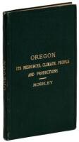 Oregon: Its Resources, Climate, People and Productions