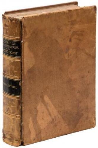 The Commerce and Industries of the Pacific Coast of North America; comprising the rise, progress, products, present condition, and prospects of the useful arts on the Western side of our continent