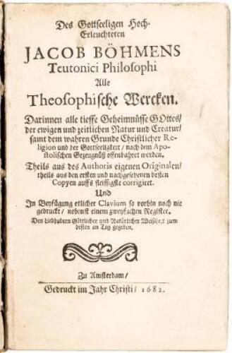 Des Gottseeligen Hocherleuchteten Jacob Böhmens... alle theosophische Wercken... Theils aus des Authoris eigenen Originalen, theils aus den... besten Copyen auffs fleissigste corrigiret. Und in Beyfügung etlicher Clavium...