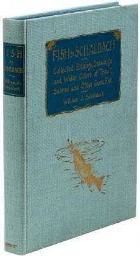 Fish by Schaldach: Collected Etchings, Drawings and Water Colors of Trout, Salmon and Other Game Fish