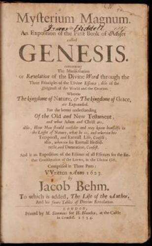 Mysterium Magnum; or an Exposition of the First Book of Moses, called Genesis...