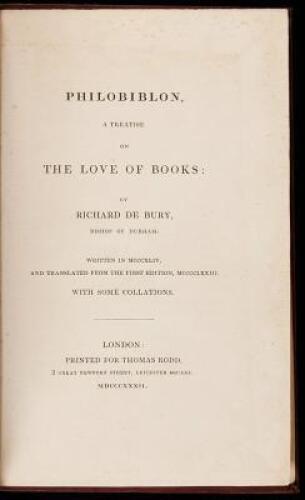 Philobiblon, a Treatise on the Love of Books: Written in MCCCXLIV, and translated from the first edition, MCCCCLXXIII. With some collations