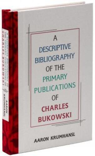 A Descriptive Bibliography of the Primary Publications of Charles Bukowski - One of 26 copies