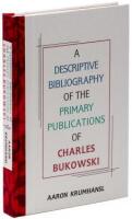 A Descriptive Bibliography of the Primary Publications of Charles Bukowski - One of 26 copies