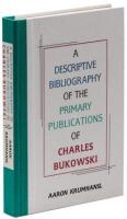 A Descriptive Bibliography of the Primary Publications of Charles Bukowski