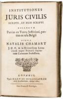 Institutiones juris civilis scripti, et non scripti collect&aelig; partim ex textu Justiniani, partim ex usu Belgii