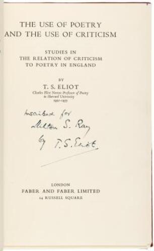 The Use of Poetry and the Use of Criticism - Inscribed by Eliot to Milton S. Ray