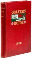 The Golfers' Guide 1908: A Complete Handbook of Useful Information for Golf Clubs and Their Members