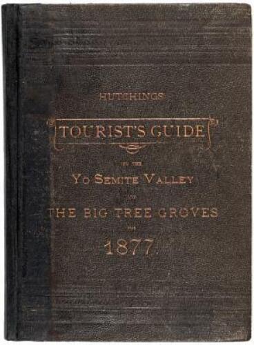 Hutchings' Tourist's Guide to the Yo Semite Valley and the Big Tree Groves for the Spring and Summer