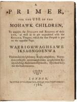 A Primer, for the Use of the Mohawk Children...Waerighwaghsawe Iksaongoenwa Tsiwaondad-derighhonny Kaghyadoghsera.