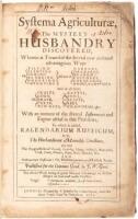 Systema Agriculturæ, the Mystery of Husbandry Discovered; Wherein is Treated of the Several New and Most Advantagious Ways of Tilling, Planting, Sowing...All Sorts of Gardens, Orchards, Meadows...And of all sorts of Fruits, Corn, Grain...Cattel, Fowl, Bea