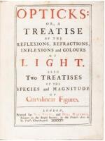 Opticks: or, a Treatise of the Reflexions, Refractions, Inflexions and Colours of Light. Also Two Treatises of the Species and Magnitude of Curvilinear Figures