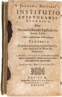 Johannis Buxtorfi Institutio epistolaris Hebraica:
sive De conscribendis epistolis Hebraicis liber, cum epistolarum Hebraicarum centuria, ex quibus quinquaginta punctatae, Latin&egrave; explicatae & notis illustratae sunt