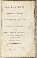 Observations on Certain Documents Contained in No. V & VI of "The History of the United States for the Year 1796" in Which the Charge of Speculation Against Alexander Hamilton, Late Secretary of the Treasury, is Fully Refuted. Written by Himself.
