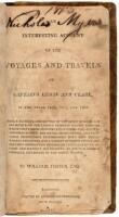 An Interesting Account of the Voyages and Travels of Captains Lewis and Clark, in the Years 1804, 1805, and 1806. Giving a Faithful Description of the River Missouri and Its Source - Of the Various Tribes of Indians Through Which They Passed - Manners and