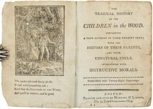 The Tragical History of the Children in the Wood. Containing a True Account of Their Unhappy Fate; With the History of the Their Parents, and Their Unnatural Uncle.