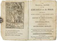 The Tragical History of the Children in the Wood. Containing a True Account of Their Unhappy Fate; With the History of the Their Parents, and Their Unnatural Uncle.