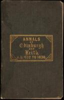 Annals of Edinburgh and Leith, embracing a minute and comprehensive development of their ecclesiastical, municipal, literary, and charitable institutions, public buildings, improvements, remarkable events ... A.D. 452 ... [to] A.D. 1838