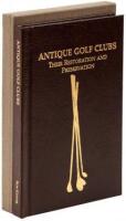 Antique Golf Clubs: Their Restoration and Preservation