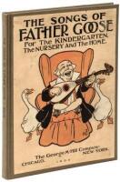 The Songs of Father Goose: For the Kindergarten, the Nursery and the Home