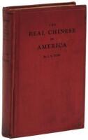 The Real Chinese in America / Being an attempt to give the general American public a fuller knowledge and a better understanding of the Chinese people in the United States