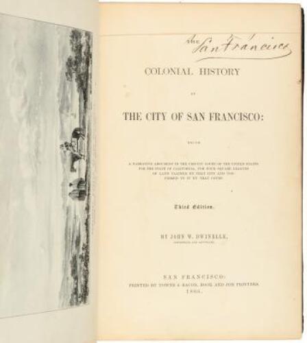 The Colonial History of the City of San Francisco: Being a Narrative Argument in the Circuit Court of the United States for the State of California, for Four Square Leagues of Land Claimed by that City and Confirmed to It By That Court