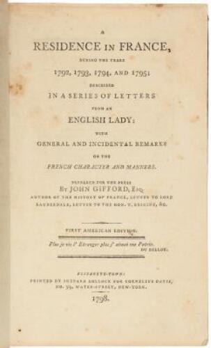 A Residence in France, During the Years 1792, 1793, 1794, and 1795; Described in a Series of Letters from an English Lady: with General and Incidental Remarks on the French Character and Manners