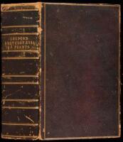 An Encyclop&aelig;dia of Plants; comprising the description, specific character, culture, history, application in the arts, and every other desirable particular respecting all the plants indigenous, cultivated in, or introduced to Britain...