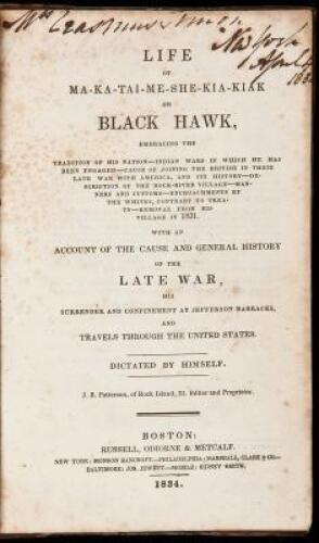 Life of Ma-Ka-Tai-Me-She-Kia-Kiak or Black Hawk,...with an Account of the Cause and General History of the Late War, his Surrender and Confinement at Jefferson Barracks, and Travels through the United States