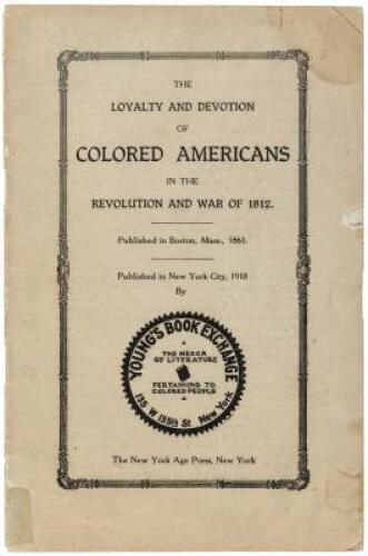 The Loyalty and Devotion of Colored Americans in the Revolution and War of 1812/Published in Boston, Mass. 1861 /Published in New York City, 1918 by Young’s Book Exchange, The Mecca of Literature pertaining to Colored People