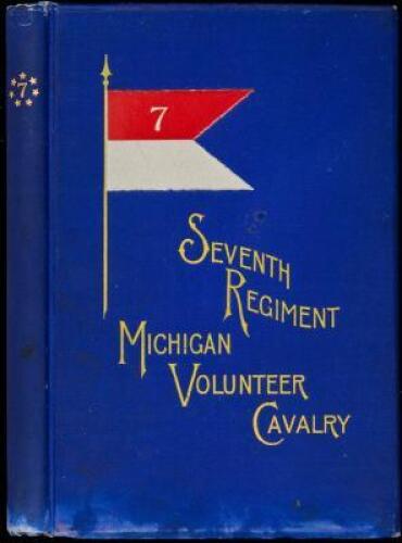 An Historical Sketch of the Seventh Regiment Michigan Volunteer Cavalry, From Its Organization, in 1862, to Its Muster Out, in 1865