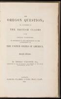 The Oregon Question; or, a Statement on the British Claims to the Oregon Territory, in Opposition to the Pretensions of the Government of the United States of America