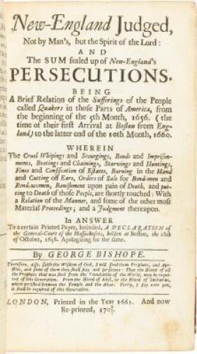 New-England judged, by the spirit of the Lord. In two parts. First, Containing a brief relation of the sufferings of the people call’d Quakers in New-England, from the Time of their first Arrival there, in the Year 1656... to anno 1665