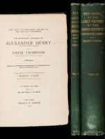New Light on the Early History of the Great Northwest: The Manuscript Journals of Alexander Henry, Fur Trader of the Northwest Company, and of David Thompson, Official Geographer and Explorer of the same Company, 1799-1814: Exploration and Adventure among
