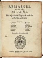 Remaines, concerning Britaine: but especially England, and the inhabitants thereof. Their languages. Names. Surnames. Allusions. Anagrammes. Armories. Monies. Empreses. Apparell. Artillarie. Wise speeches. Prouerbs. Poesies. Epitaphes. Reviewed, corrected