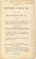 The History of Health, and the Art of Preserving It: Or, An Account of all that has been recommended by Physicians and Philosophers...from the most remote Antiquity to this Time...