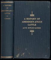 A History of Aberdeen-Angus Cattle. With Particular Reference to Their Introduction, Distribution and Rise to Popularity in the Fields of Fine Beef Production in North America