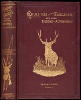Cruisings in the Cascades. A Narrative of Travel, Exploration, Amateur Photography, Hunting, and Fishing