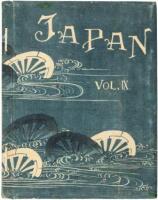 Japan: Described and Illustrated by the Japanese Written by Eminent Japanese Authorities and Scholars
