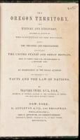 The Oregon Territory, Its History and Discovery, Including an Account of the Convention of the Escurial, Also, the Treaties and Negotiations Between the United States and Great Britain....