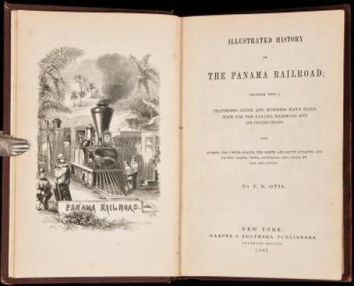 Illustrated History of the Panama Railroad Together with a Traveler's Guide and Business Man's Handbook for the Panama Railroad and its Connections with Europe, the United States, the North and South Atlantic and Pacific Coasts, China, Australia, and Japa